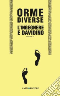 Orme diverse. L'ingegnere e Davidino libro di Davide D.