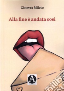 Alla fine è andata così libro di Mileto Ginevra