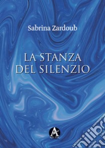 La stanza del silenzio libro di Zardoub Sabrina