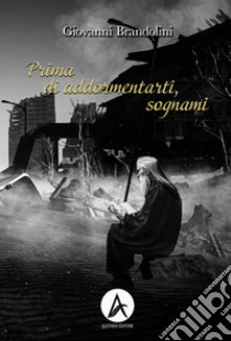 Prima di addormentarti sognami libro di Brandolini Giovanni