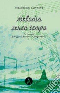 Melodia senza tempo. 39 racconti di saggezza semplice in tempi dfficili libro di Cervellera Massimiliano