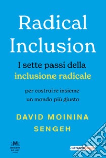 Radical inclusion. I sette passi della inclusione radicale. Per costruire insieme un mondo più giusto libro di Sengeh David Moinina