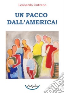 Un pacco dall'America! libro di Cutrano Leonardo