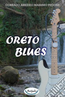 Oreto blues libro di Pedone Corrado Amedeo Massimo