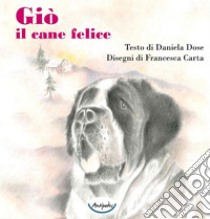 Giò il cane felice. Ediz. illustrata libro di Dose Daniela