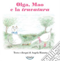 Olga, Mao e la truvatura. Ediz. a colori libro di Rizzuto Angela