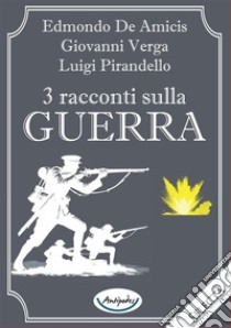 3 racconti sulla guerra libro di De Amicis Edmondo; Pirandello Luigi; Verga Giovanni