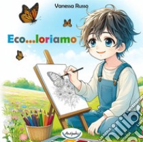 Eco...loriamo libro di Russo Vanessa