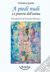 A piedi nudi. Le praterie dell'anima libro di Garito Veronica