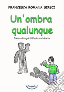 Un'ombra qualunque libro di Sireci Francesca Romana