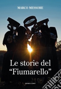 Le storie del «Fiumarello» libro di Di Donato Nicolino; Messore M. (cur.)