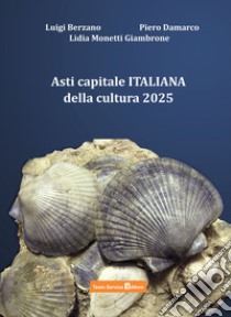 Asti capitale italiana della cultura 2025 libro di Berzano Luigi; Damarco Piero; Monetti Giambrone Lidia