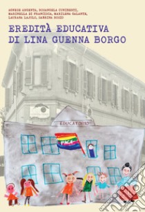 L'eredita educativa di Lina Guenna Borgo libro di Le donne della Lina