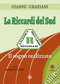 La Riccardi del Sud. Il sogno realizzato. Ediz. illustrata libro di Graziani Gianni; Di Luzio G. (cur.)