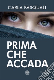 Prima che accada libro di Pasquali Carla