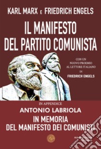 Il Manifesto del Partito Comunista. In appendice: Antonio Labriola. In memoria del Manifesto dei Comunisti libro di Marx Karl; Engels Friedrich