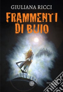 Frammenti di buio libro di Ricci Giuliana