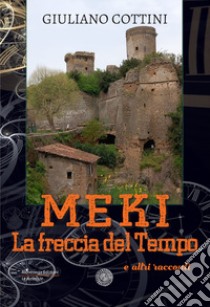 Meki. La freccia del tempo e altri racconti libro di Cottini Giuliano