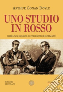 Uno studio in rosso. Sherlock Holmes, il poliziotto dilettante libro di Doyle Arthur Conan