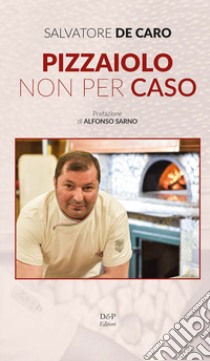 Pizzaiolo non per caso libro di De Caro Salvatore