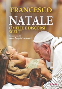 Natale. Omelie e discorsi scelti libro di Francesco (Jorge Mario Bergoglio)