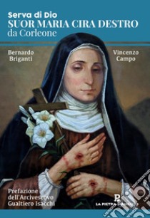 Serva di Dio. Suor Maria Cira Destro da Corleone libro di Campo Vincenzo; Briganti Bernardo