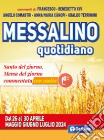 Messalino quotidiano. Dal 26 al 30 aprile maggio giugno luglio 2024 libro di Francesco (Jorge Mario Bergoglio); Benedetto XVI (Joseph Ratzinger); Comastri Angelo