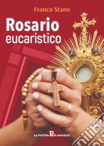 Rosario eucaristico libro di Stano Franco