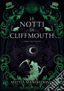 L'ombra del patrono. Le notti di Cliffmouth libro di Manfredonia Mattia