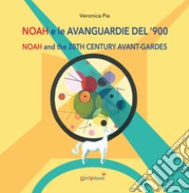 Noah e le avanguardie del '900. Ediz. italiana e inglese libro di Pia Veronica