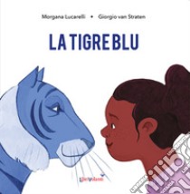 La tigre blu. Ediz. a colori libro di Van Straten Giorgio