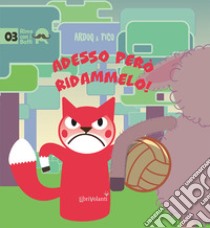 Adesso però ridammelo! Ediz. a colori libro di Ardoq & Pico