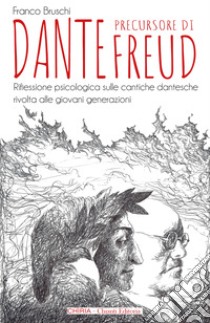 Dante precursore di Freud. Riflessione psicologica sulle cantiche dantesche rivolta alle giovani generazioni. Ediz. integrale libro di Bruschi Franco