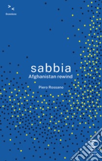 Sabbia. Afghanistan rewind libro di Rossano Piero