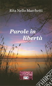 Parole in libertà libro di Nello Marchetti Rita