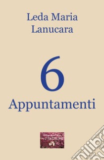 6 appuntamenti libro di Lanucara Leda Maria