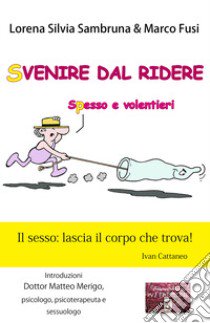 Svenire dal ridere. Spesso e volentieri libro di Sambruna Lorena Silvia; Fusi Marco