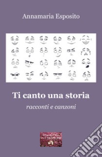 Ti canto una storia. Racconti e canzoni libro di Esposito Annamaria