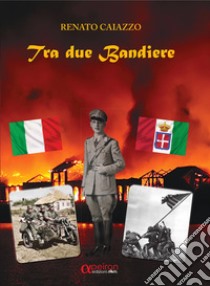 Tra due bandiere libro di Caiazzo Renato