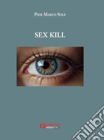 Sex kill libro di Sole Pier Marco