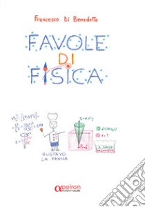 Favole di fisica libro di Di Benedetto Francesco