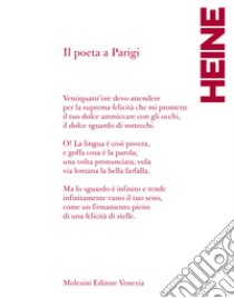 Il poeta a Parigi. Poesie scelte 1832- 1856 libro di Heine Heinrich; Bucciol G. B. (cur.)