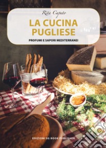 La cucina pugliese. Profumi e sapori mediterranei libro di Caputo Rita