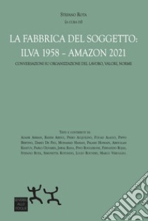 La fabbrica del soggetto: ILVA 1958 - Amazon 2021 libro di Rota S. (cur.)