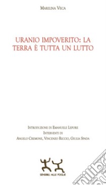 Uranio impoverito: la Terra è tutta un lutto libro di Veca Marilina