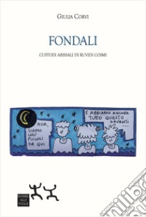 Fondali. Custodi abissali di ruvidi cosmi libro di Corvi Giulia