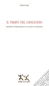 Il tempo del genocidio. Rendere testimonianza di un anno in Palestina libro di Jabr Samah