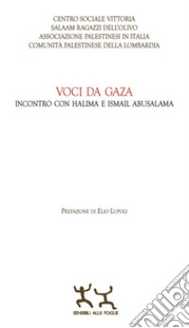 Voci da Gaza. Incontro con Halima e Ismail Abusalama libro di Lupoli E. (cur.)