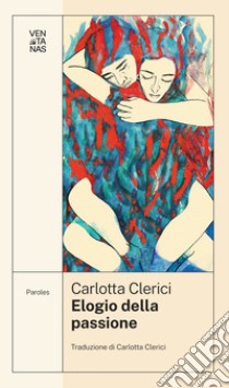 Elogio della passione libro di Clerici Carlotta