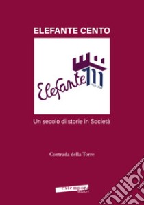 Elefante cento. Un secolo di storie in società libro